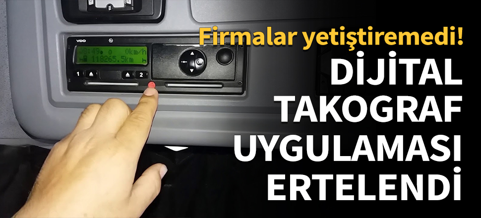 Dijital takograf uygulaması ertelendi...