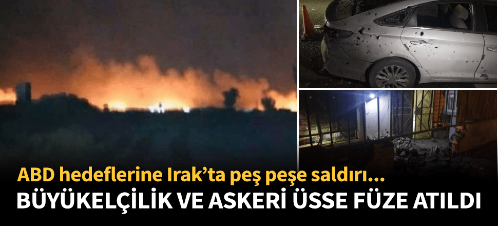 Irak'ta ABD Büyükelçiliği ve Beled Üssü'ne füze saldırısı düzenlendi...