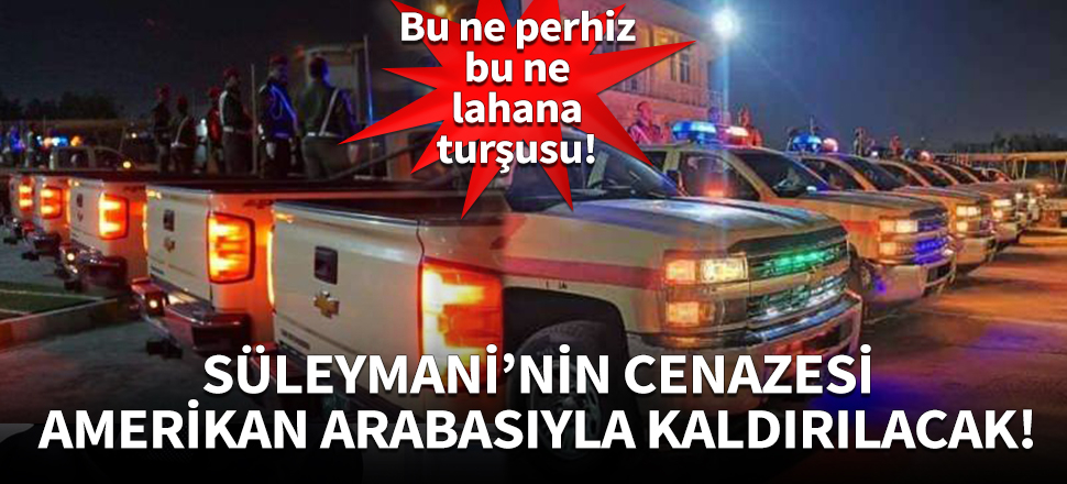 Süleymani'nin cenazesi Chevrolet marka otomobille kaldırılacak!