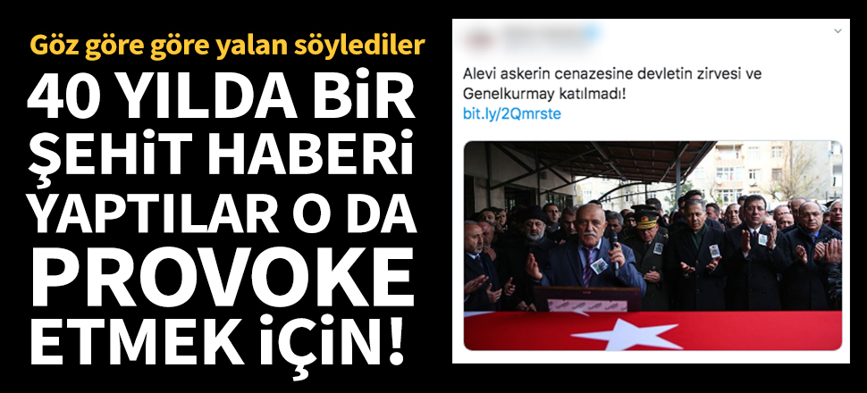 40 yılda bir şehit haberi yaptılar o da provoke etmek için!