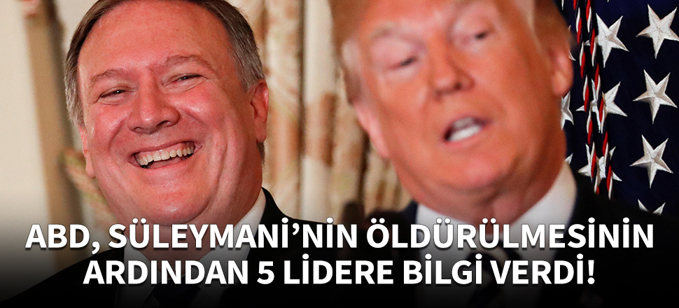 ABD, Süleymani'nin öldürülmesine ilişkin 5 lidere bilgi verdi!