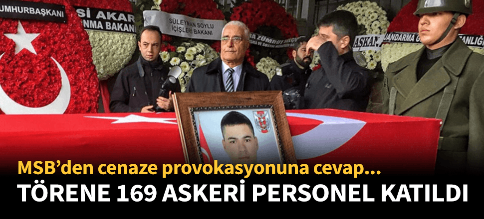 MSB'den cenaze provokasyonuna cevap: 169 askeri personel katıldı