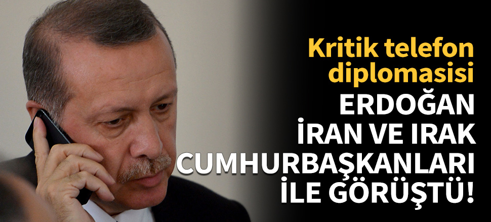 Erdoğan, İran ve Irak Cumhurbaşkanları ile görüştü!