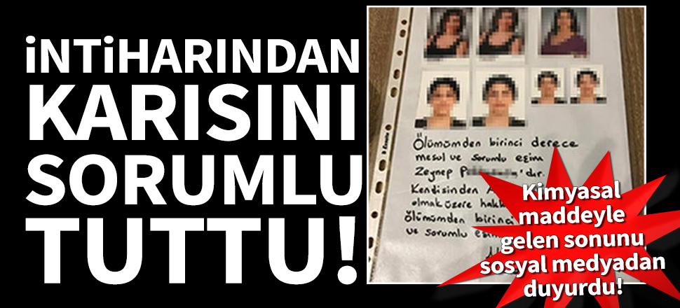 Kimyasal maddeyle intihar etti, eşini sorumlu tuttu!