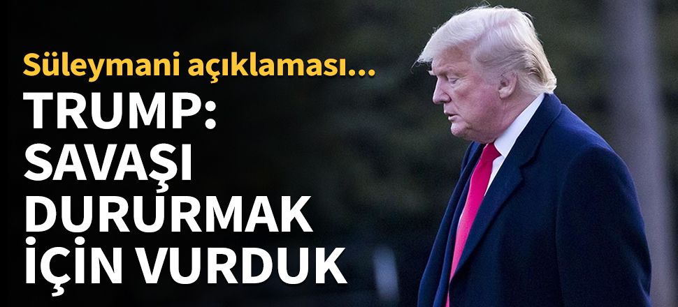 Trump: Savaşı durdurmak için vurduk...