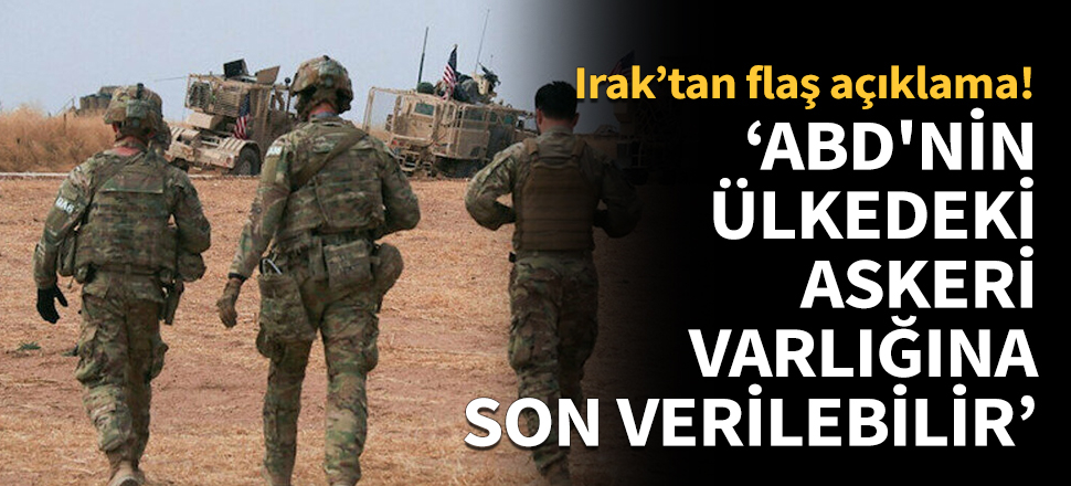 Irak Ulusal Güvenlik Konseyi: ABD'nin ülkedeki askeri varlığına son verilebilir