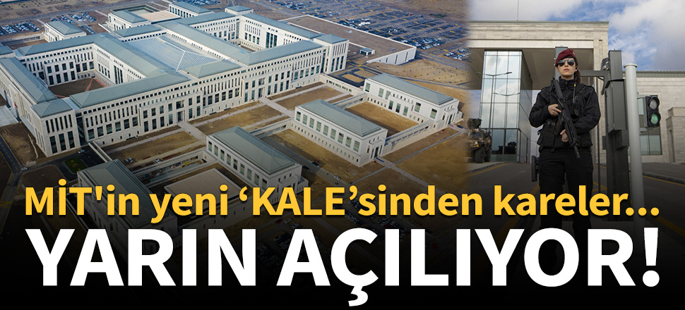 Yarın açılıyor! MİT'in yeni ‘KALE’sinden kareler...