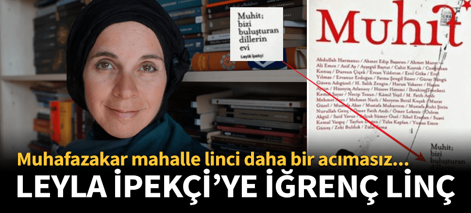 Muhafazakar mahalleden Leyla İpekçi'ye acımasız linç!