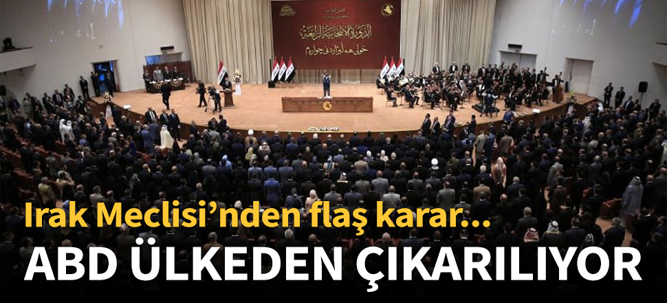 Irak Meclisi, ABD güçlerinin ülkeden çıkarılmasına karar verdi!
