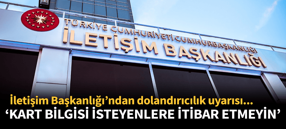 İletişim Başkanlığı'ndan 'dolandırıcılık' uyarısı!