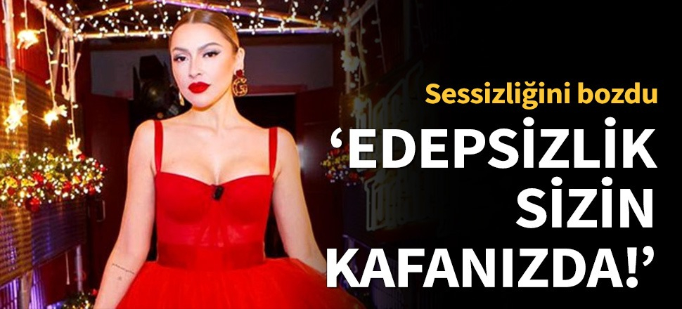 Hadise: Edepsizlik sizin kafanızda!