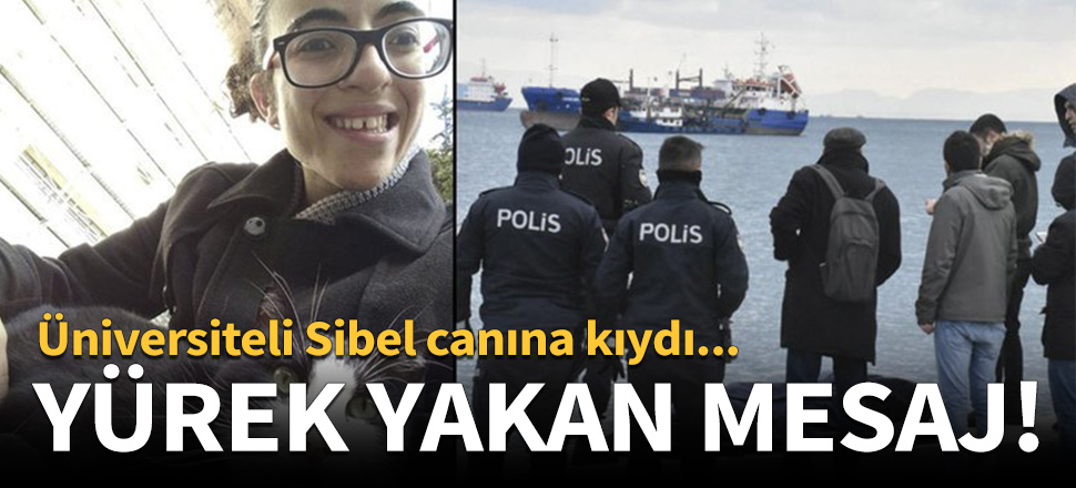 Üniversiteli Sibel canına kıydı! Yürek yakan mesaj...