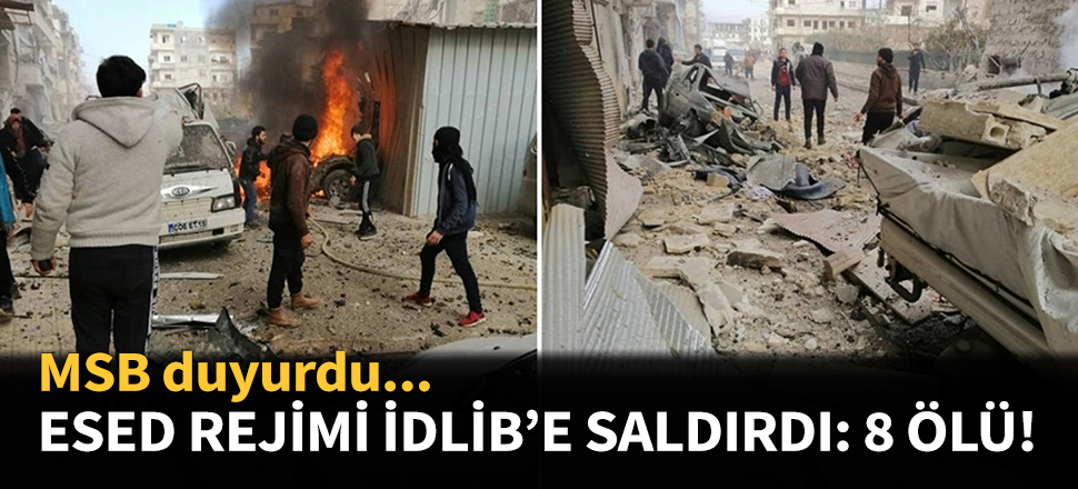 Esed rejimi İdlib'e saldırdı: 8 ölü...