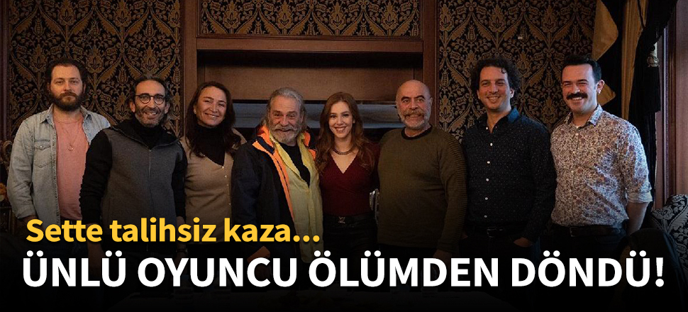 Ünlü oyuncu ölümden döndü!