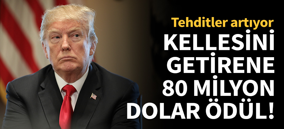 Trump'ın kellesini getirene 80 milyon dolar ödül!