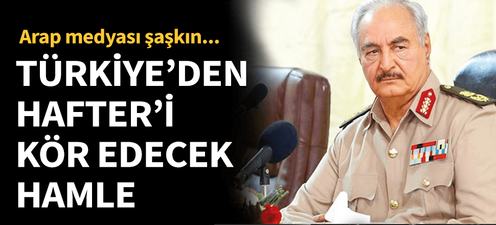 Türkiye'den Hafter'i kör edecek hamle!