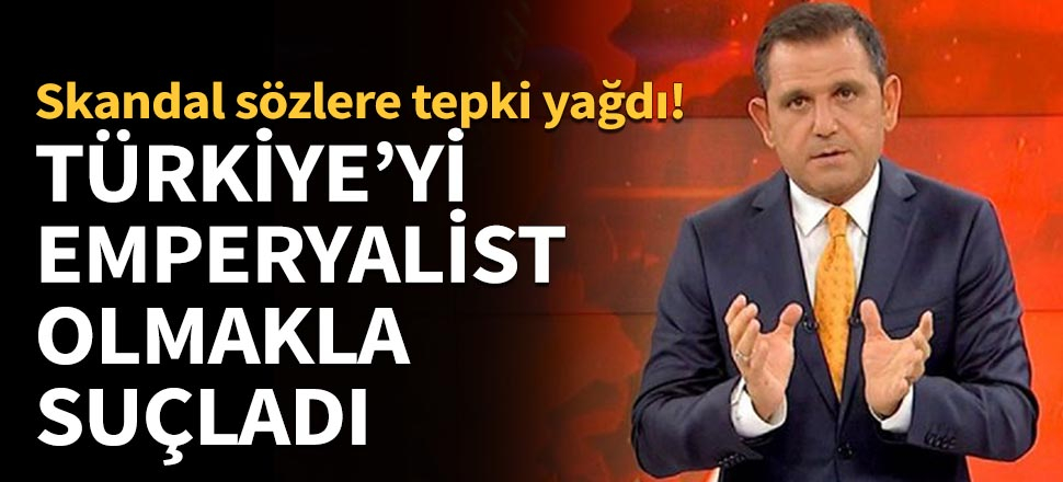 Fatih Portakal, Türkiye'yi emperyalist olmakla suçladı!