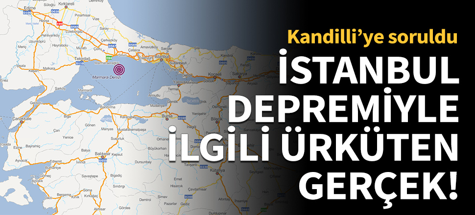 İstanbul depremiyle ilgili ürküten gerçek! Kandilli'ye soruldu...