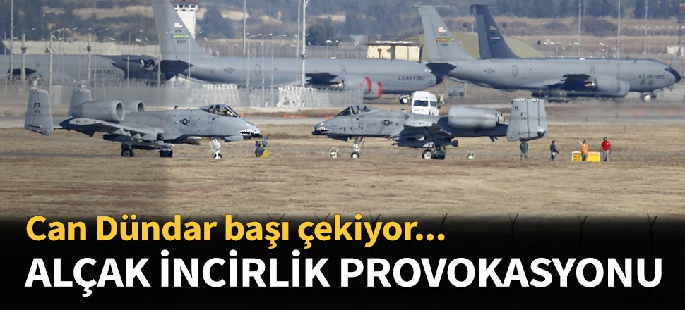 FETÖ'cülerden alçak İncirlik provokasyonu...