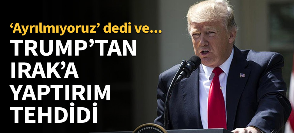 Trump'tan Irak'a yaptırım tehdidi...