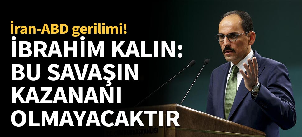 İbrahim Kalın'dan kritik açıklamalar...