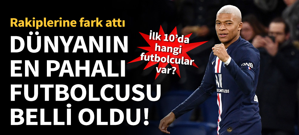 Dünyanın en pahalı futbolcusu Kylian Mbappe!