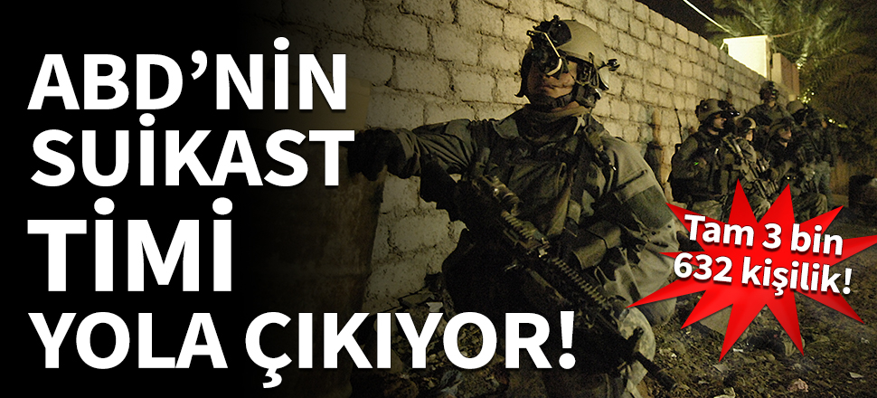 ABD'nin suikast timi yola çıkıyor!