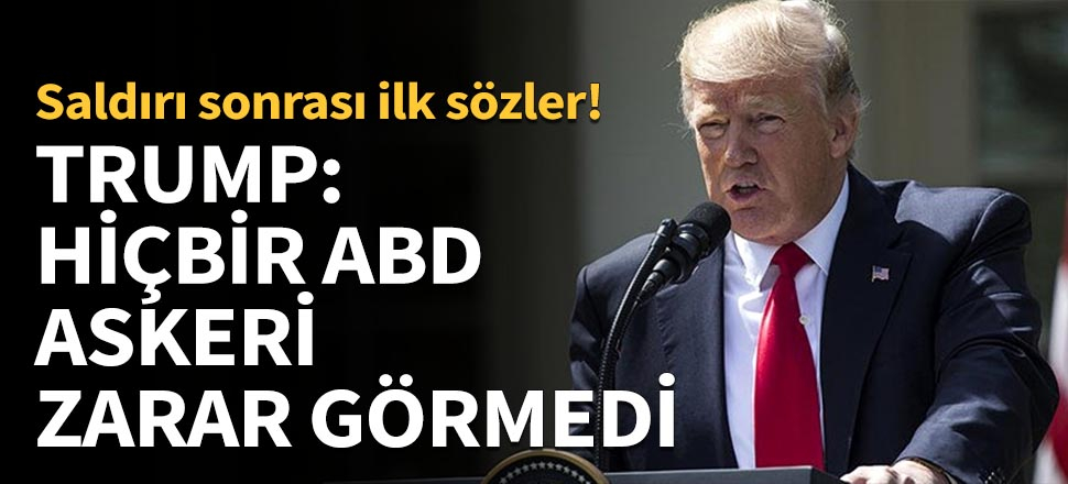 Trump: Saldırıda hiçbir askerimiz zarar görmedi...
