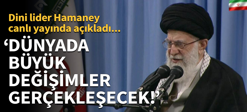 Hamaney: Dünyada büyük değişimler gerçekleşecek