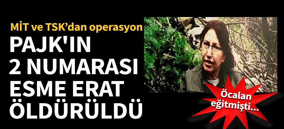 MİT ve TSK'dan ortak operasyon! PAJK yöneticisi Esme Erat ve şoförü öldürüldü!