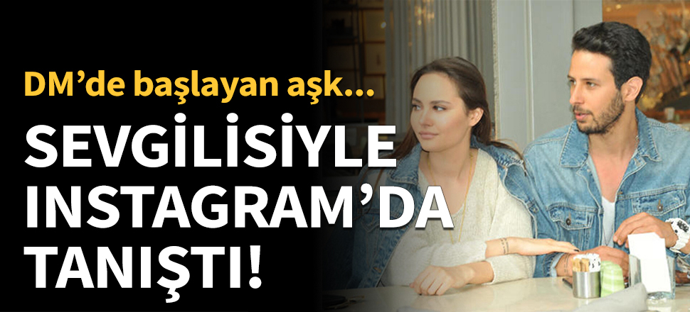Tuna Tunalı sevgilisiyle Instagram'da tanıştı!