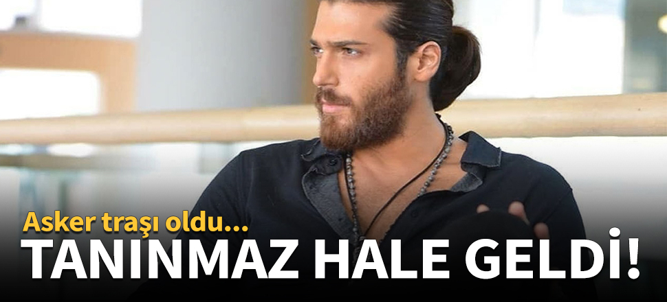 Can Yaman asker tıraşı oldu!