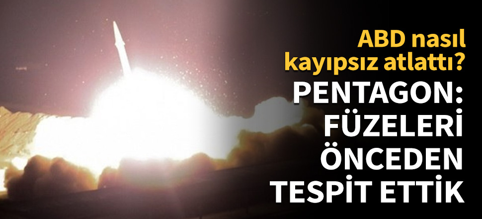 Pentagon: Füzeleri çok önceden tespit ettik...