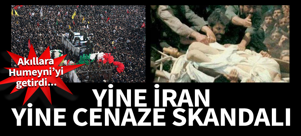 Yine İran, yine cenaze skandalı!