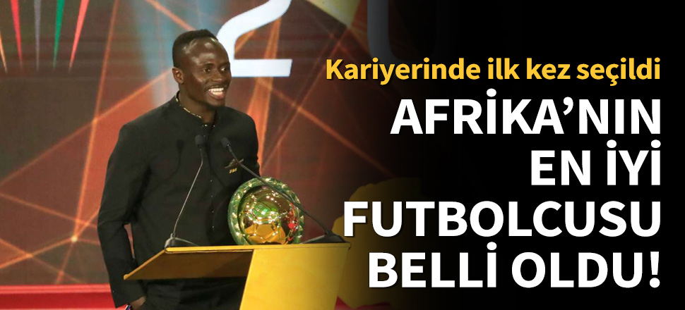 Sadio Mane, Afrika'da Yılın Futbolcusu seçildi!