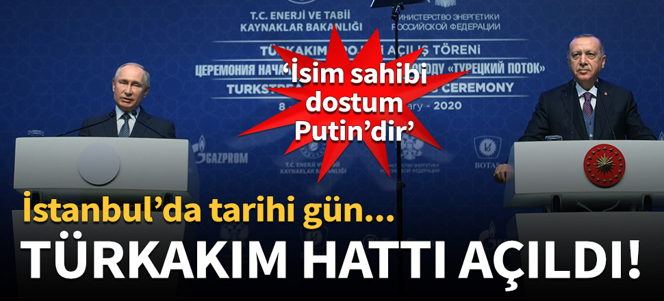 İstanbul'da tarihi gün! TürkAkım hattı açıldı...
