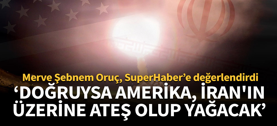 Merve Şebnem Oruç: 80 Amerikan askeri öldüyse Amerika'nın İran'ın üzerine ateş olup yağacağı muhakkak!