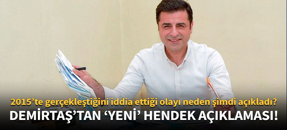 Demirtaş'tan hendek olaylarına ilişkin 'yeni' iddia!