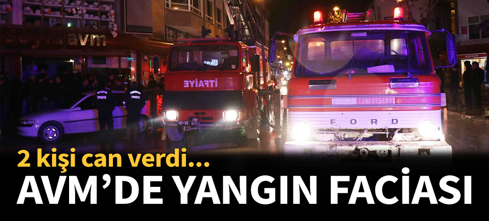AVM'de yangın faciası: 2 ölü...