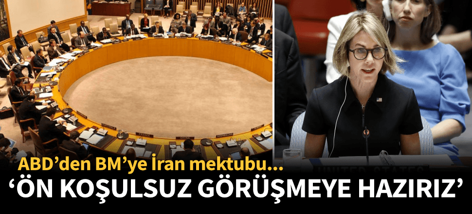 ABD'den BM'ye İran mektubu: Krizin azaltılması için ön koşulsuz müzakerelere hazırız...