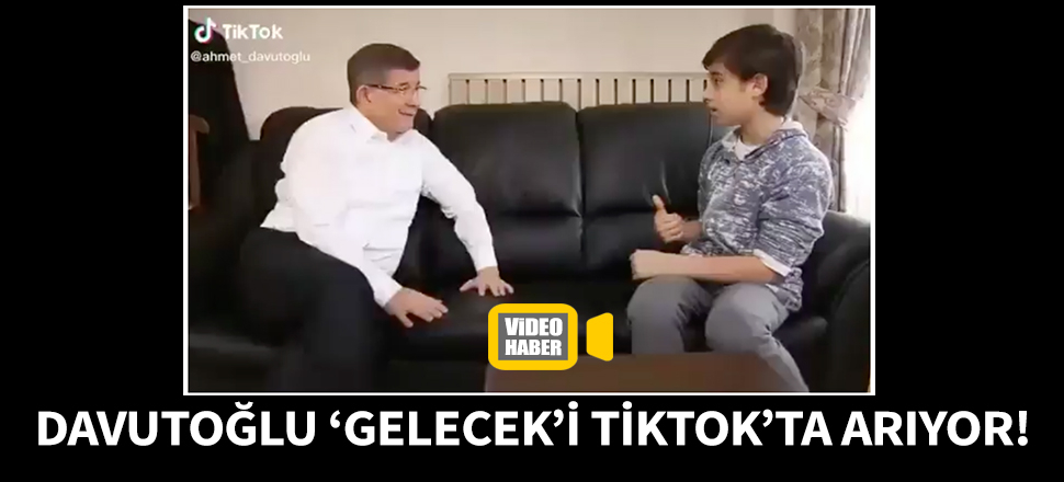 Ahmet Davutoğlu, 'Gelecek'i TikTok'ta arıyor!