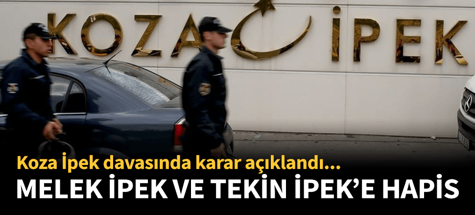 Koza İpek davasında Melek İpek'e hapis cezası!