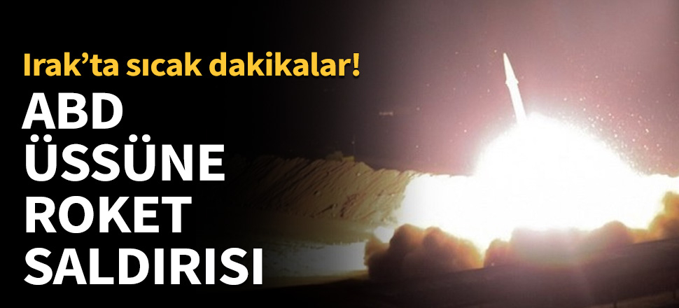 Yine Irak...ABD üssüne roket saldırısı...
