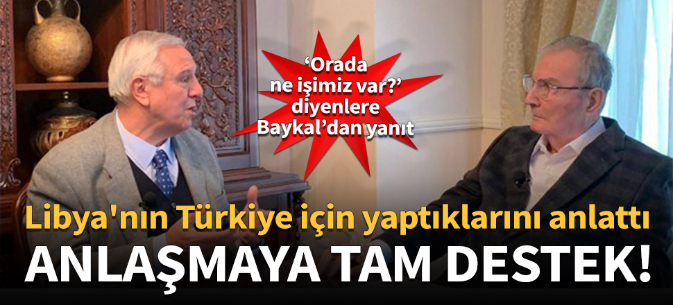 Deniz Baykal'dan Libya ile anlaşmaya tam destek!