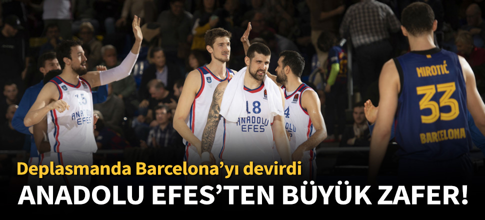 Anadolu Efes, Barcelona'yı deplasmanda devirdi!