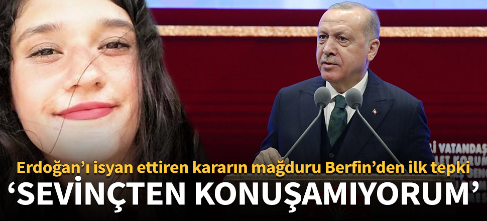 Erdoğan'ı isyan ettiren kararın mağduru Berfin: Sevinçten konuşamıyorum