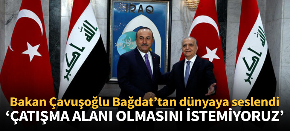 Bakan Çavuşoğlu, Irak'tan dünyaya seslendi!