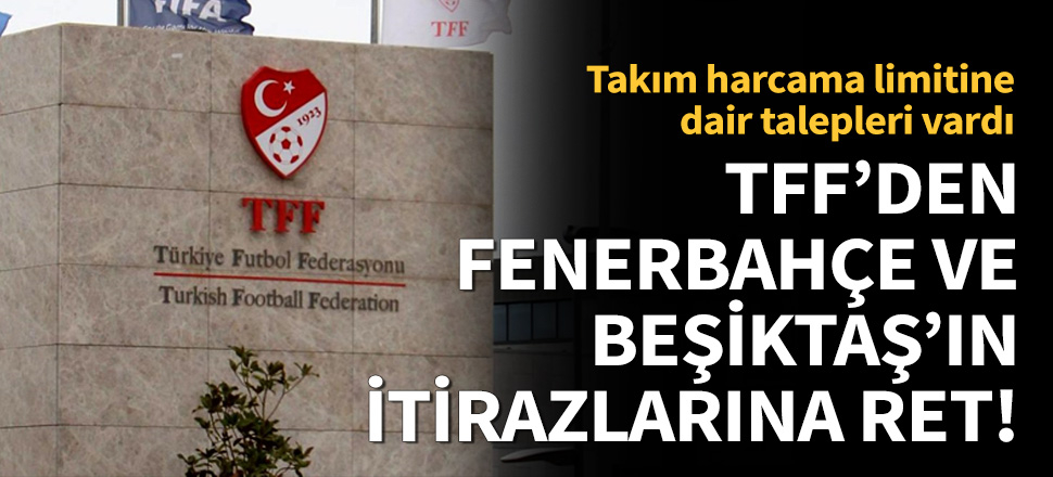 TFF'den Fenerbahçe ve Beşiktaş'a ret!