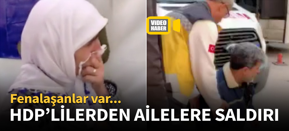 HDP'lilerden ailelere çirkin sözler! Fenalaştılar