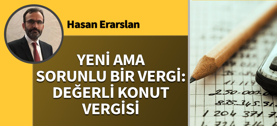 Yeni ama sorunlu bir vergi: Değerli Konut Vergisi...